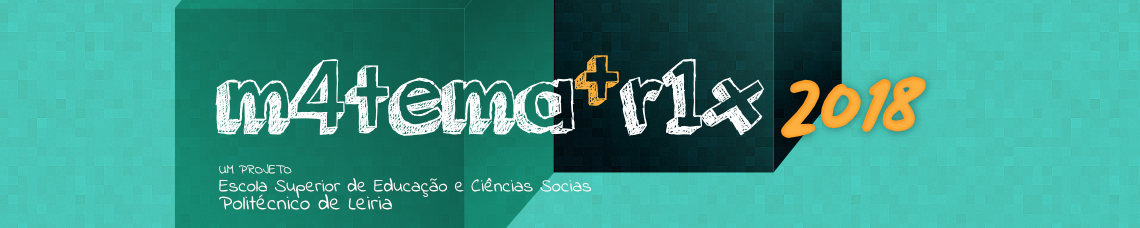 Bem-vindo ao matematrix, um projeto da Escola Superior de Educação e Ciências Sociais do Instituto Politécnico de Leiria